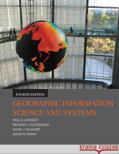 Geographic Information Science and Systems Longley, Paul A. 9781118676950 John Wiley & Sons Inc