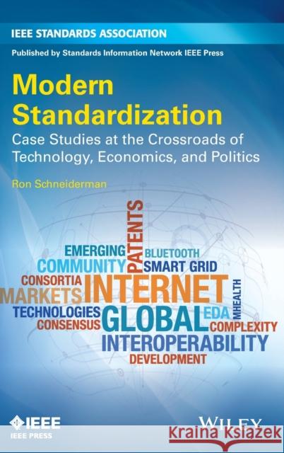 Modern Standardization: Case Studies at the Crossroads of Technology, Economics, and Politics Schneiderman, Ron 9781118678596 John Wiley & Sons