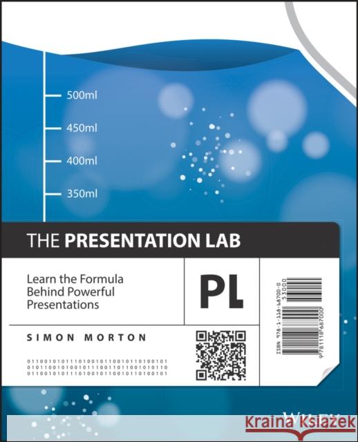 The Presentation Lab: Learn the Formula Behind Powerful Presentations Morton, Simon 9781118687000 John Wiley & Sons Inc