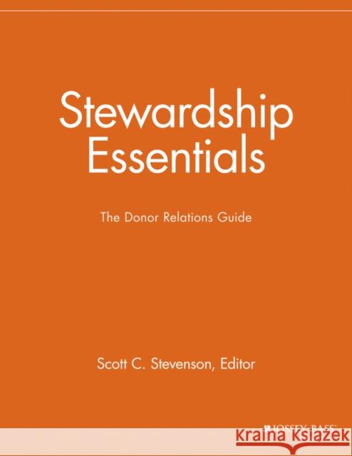 Stewardship Essentials: The Donor Relations Guide Stevenson, Scott C. 9781118690406 Jossey-Bass