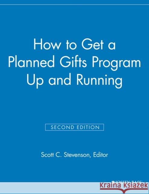 How to Get a Planned Gifts Program Up and Running Mgr 9781118691670 Jossey-Bass