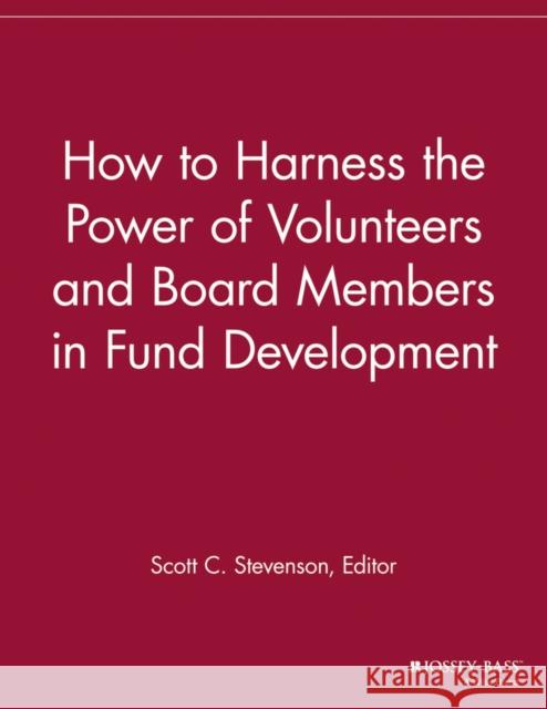 How to Harness the Power of Volunteers and Board Members in Fund Development VMR 9781118692103 Jossey-Bass