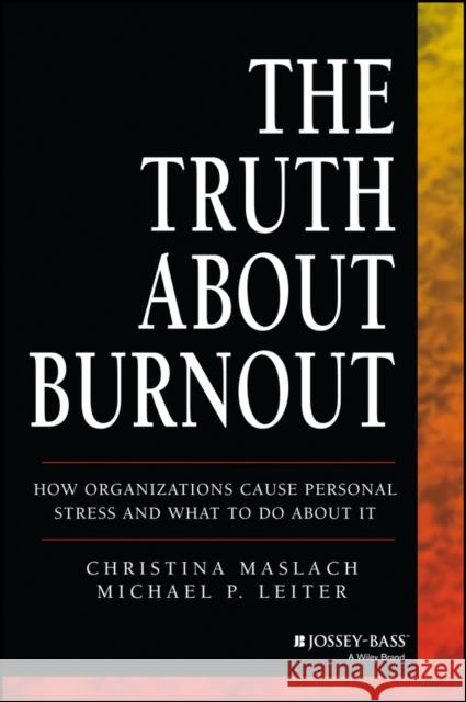 The Truth about Burnout: How Organizations Cause Personal Stress and What to Do about It Maslach, Christina 9781118692134 John Wiley & Sons