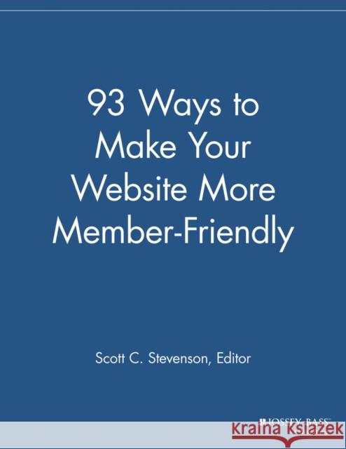 93 Ways to Make Your Website More Member Friendly Mmr 9781118692257 Jossey-Bass