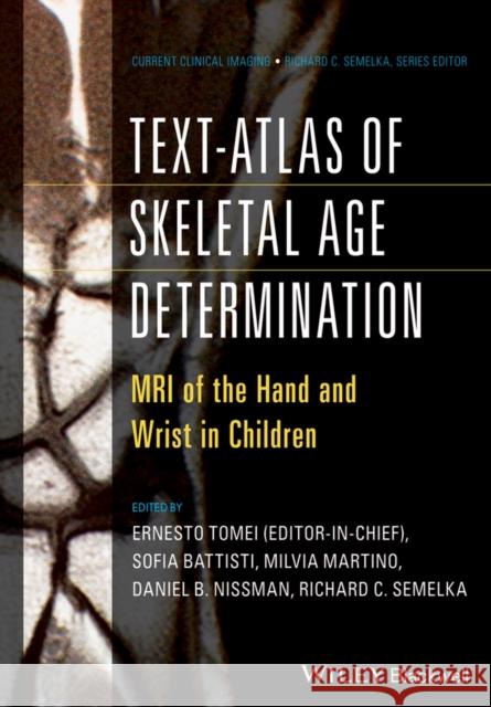 Text-Atlas of Skeletal Age Determination: MRI of the Hand and Wrist in Children Tomei, Ernesto 9781118692271 John Wiley & Sons