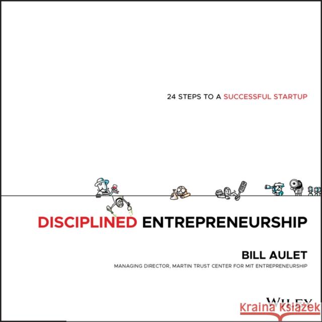 Disciplined Entrepreneurship: 24 Steps to a Successful Startup Aulet, Bill 9781118692288 John Wiley & Sons Inc
