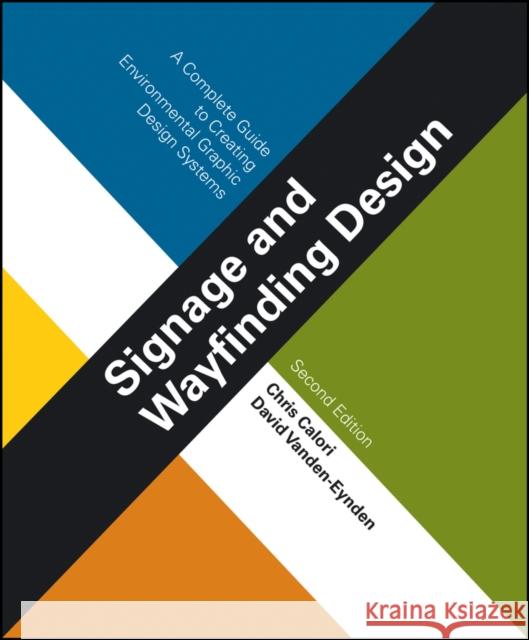 Signage and Wayfinding Design: A Complete Guide to Creating Environmental Graphic Design Systems Calori, Chris 9781118692998 John Wiley & Sons