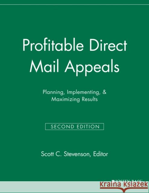 Profitable Direct Mail Appeals: Planning, Implementing, and Maximizing Results Stevenson, Scott C. 9781118693094 Jossey-Bass