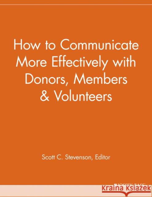 How to Communicate More Effectively with Donors, Members and Volunteers Npcr 9781118693100 Jossey-Bass