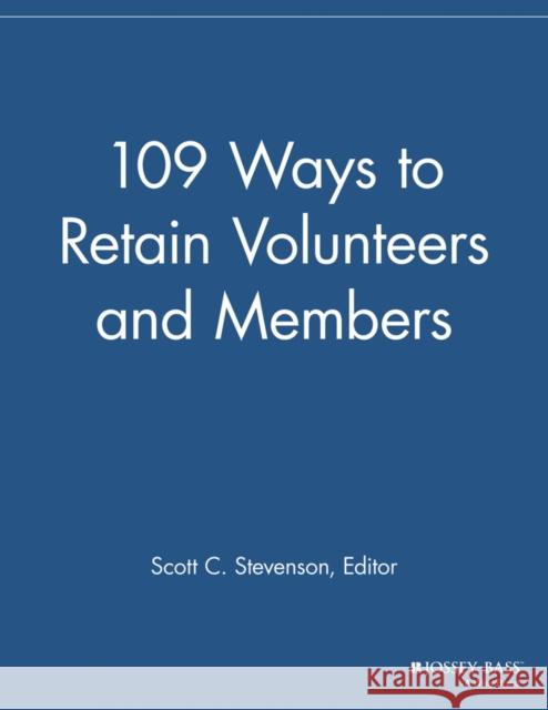 109 Ways to Retain Volunteers and Members Mmr 9781118693179 Jossey-Bass