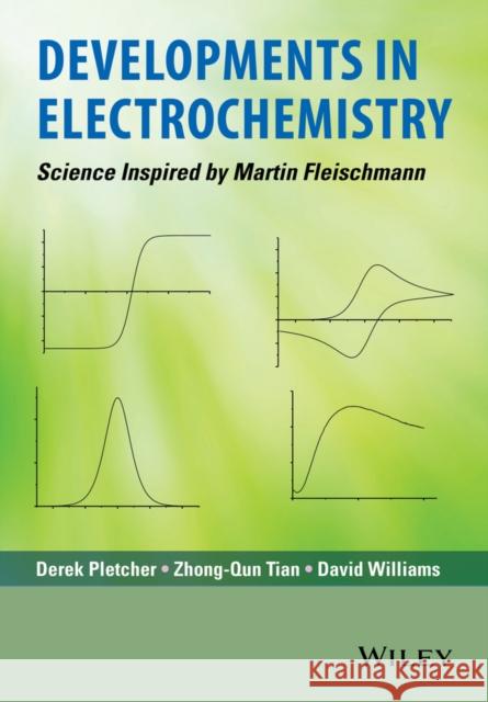 Developments in Electrochemistry: Science Inspired by Martin Fleischmann Pletcher, Derek 9781118694435 John Wiley & Sons