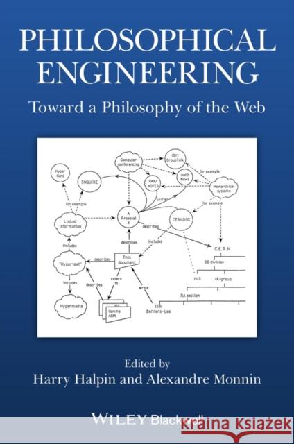 Philosophical Engineering: Toward a Philosophy of the Web Halpin, Harry 9781118700181