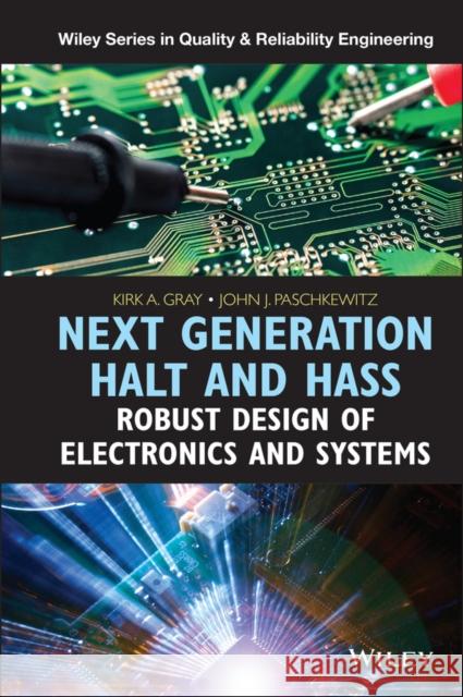 Next Generation Halt and Hass: Robust Design of Electronics and Systems Gray, Kirk A. 9781118700235 John Wiley & Sons
