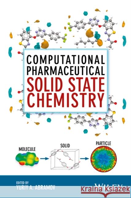 Computational Pharmaceutical Solid State Chemistry Abramov, Yuriy A. 9781118700747 John Wiley & Sons