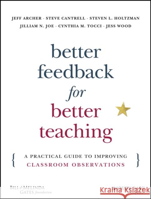 Better Feedback for Better Teaching: A Practical Guide to Improving Classroom Observations Jess Wood 9781118701980 John Wiley & Sons Inc