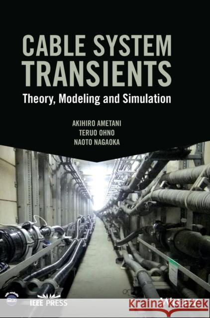 Cable System Transients: Theory, Modeling and Simulation Ametani, Akihiro 9781118702123