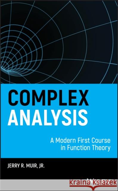 Complex Analysis: A Modern First Course in Function Theory Muir, Jerry R. 9781118705223 John Wiley & Sons