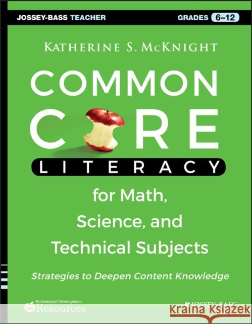 Common Core Literacy for Math, Science, and Technical Subjects: Strategies to Deepen Content Knowledge (Grades 6-12) McKnight, Katherine S. 9781118710203 John Wiley & Sons