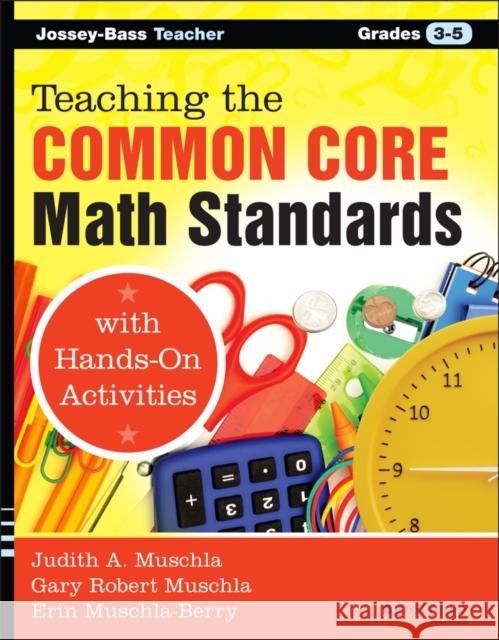 Teaching the Common Core Math Standards with Hands-On Activities, Grades 3-5 Muschla, Judith A. 9781118710333 John Wiley & Sons