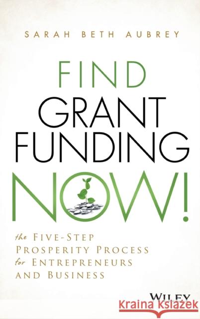 Find Grant Funding Now! Aubrey, Sarah Beth 9781118710487 John Wiley & Sons