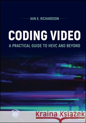 Coding Video: A Practical Guide to Hevc and Beyond Richardson, Iain E. 9781118711781 John Wiley & Sons