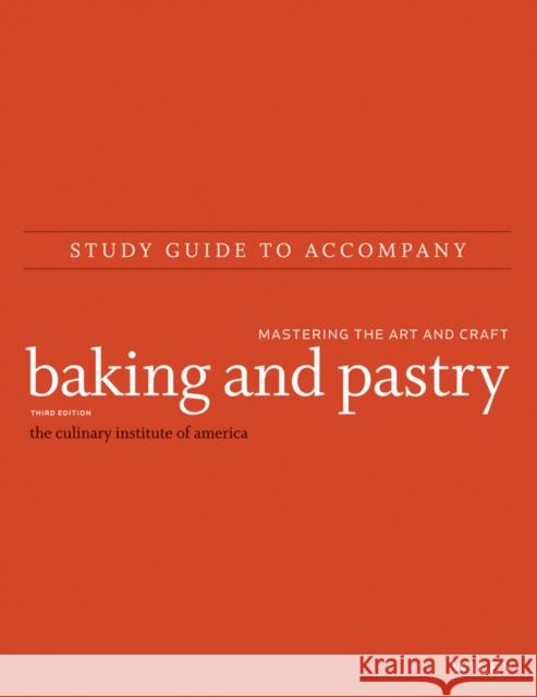 Study Guide to Accompany Baking and Pastry: Mastering the Art and Craft The Culinary Institute of America (Cia) 9781118712825 John Wiley & Sons