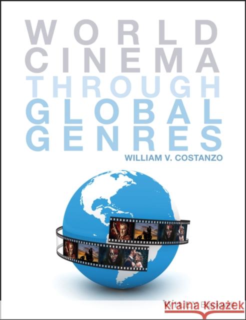 World Cinema Through Global Genres Costanzo, William V. 9781118712924 John Wiley & Sons