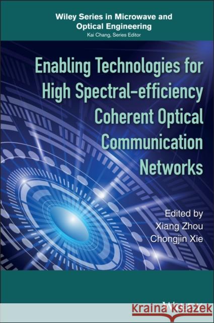 Enabling Technologies for High Spectral-Efficiency Coherent Optical Communication Networks Zhou, Xiang 9781118714768 John Wiley & Sons