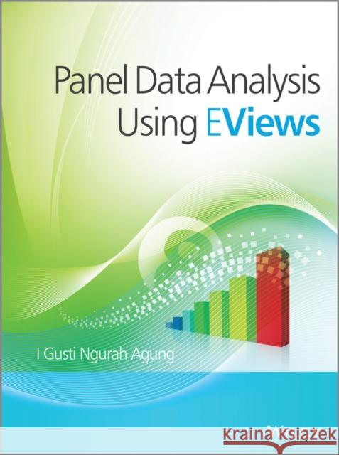 Panel Data Analysis Using Eviews Agung, I. Gusti Ngurah 9781118715581 John Wiley & Sons