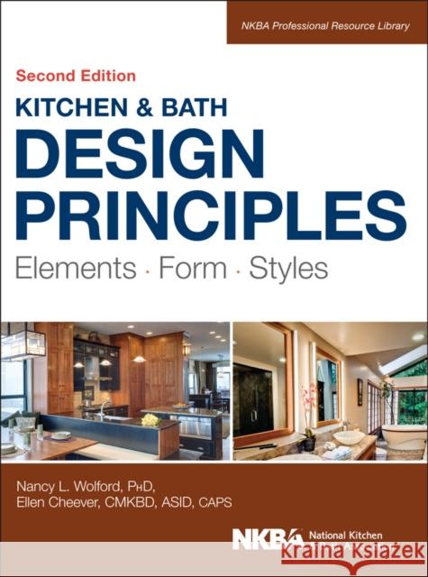 Kitchen and Bath Design Principles: Elements, Form, Styles Wolford, Nancy 9781118715680 John Wiley & Sons