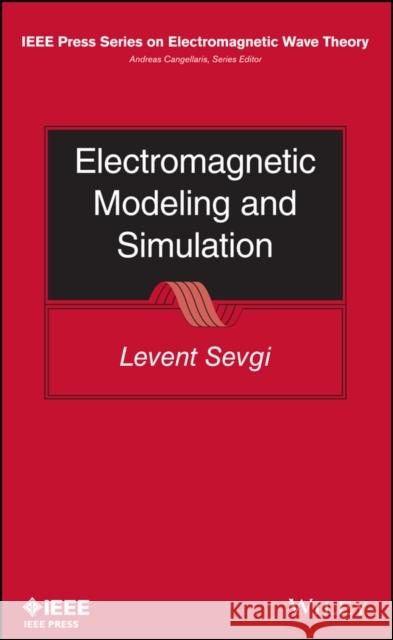 Electromagnetic Modeling and Simulation Levent Sevgi 9781118716182 IEEE Computer Society Press