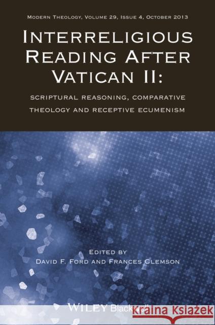 Interreligious Reading After Vatican II: Scriptural Reasoning, Comparative Theology and Receptive Ecumenism Ford, David F. 9781118716236