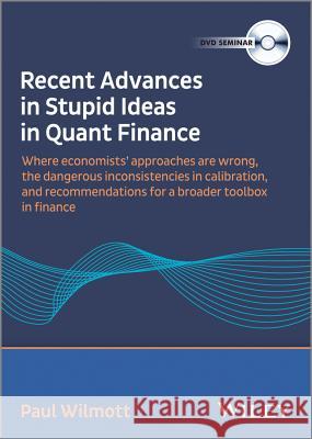 Paul Wilmott – Recent Advances in Stupid Ideas in Quant Finance Video Wilmott, Paul 9781118716991 John Wiley & Sons