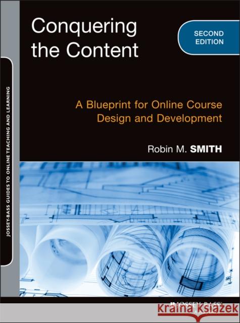 Conquering the Content: A Blueprint for Online Course Design and Development Smith, Robin M. 9781118717080