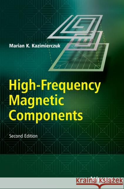 High-Frequency Magnetic Components Kazimierczuk, Marian K. 9781118717790 John Wiley & Sons