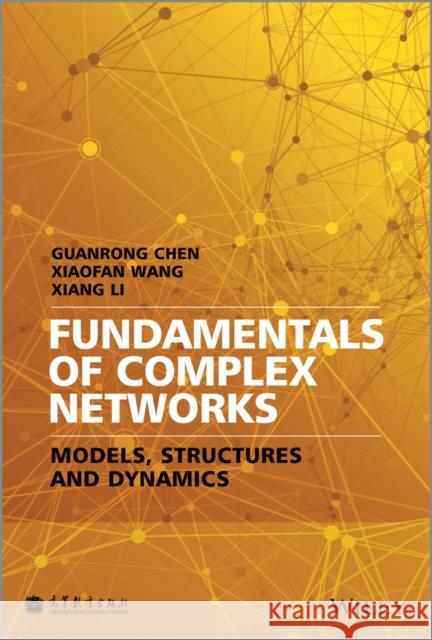 Fundamentals of Complex Networks: Models, Structures and Dynamics Chen, Guanrong 9781118718117