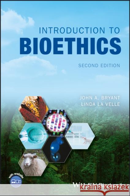 Introduction to Bioethics Bryant, John A.; Baggott la Velle, Linda; Searle, John F. 9781118719619 John Wiley & Sons