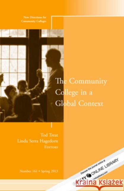 The Community College in a Global Context: New Directions for Community Colleges, Number 161 Tod Treat, Linda Serra Hagedorn 9781118720196