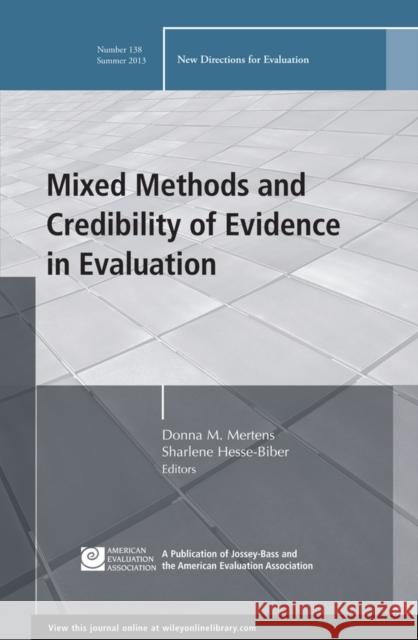 Mixed Methods and Credibility of Evidence in Evaluation: New Directions for Evaluation, Number 138 Donna M. Mertens Sharlene Hesse-Biber 9781118720394