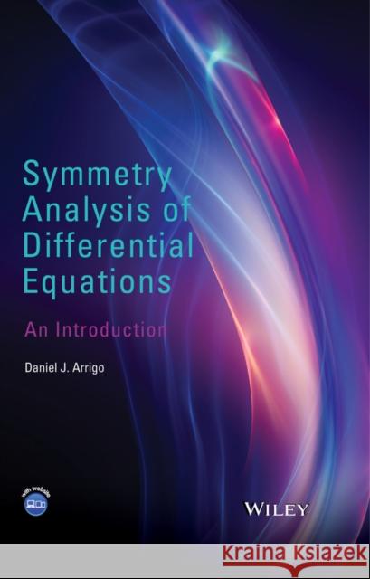 Symmetry Analysis of Differential Equations: An Introduction Arrigo, Daniel J. 9781118721407 John Wiley & Sons