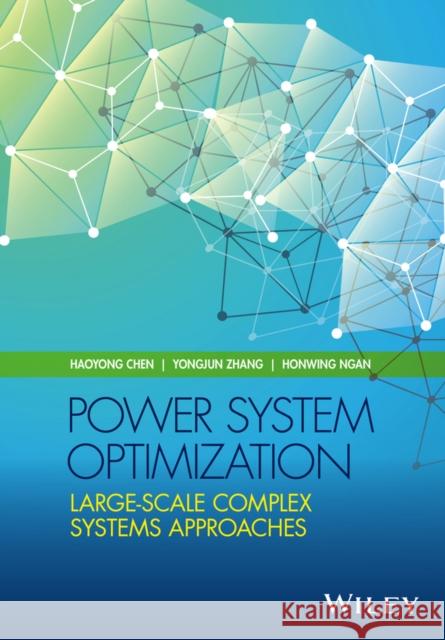Power System Optimization: Large-Scale Complex Systems Approaches Chen, Haoyong; Zhang, Yongjun; Ngan, Honwing 9781118724743