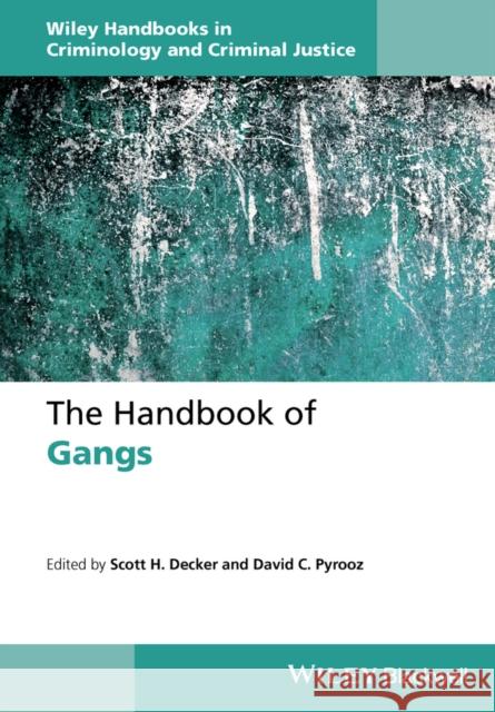 The Handbook of Gangs Scott H. Decker 9781118726877 Wiley-Blackwell