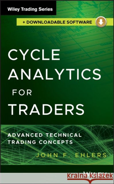 Cycle Analytics for Traders + Ehlers, John F. 9781118728512