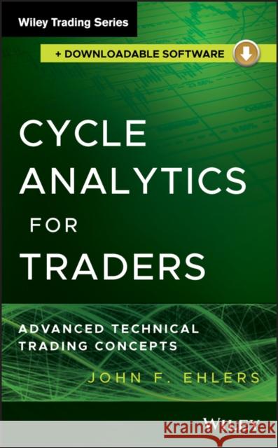 Cycle Analytics for Traders + Ehlers, John F. 9781118728512 John Wiley & Sons