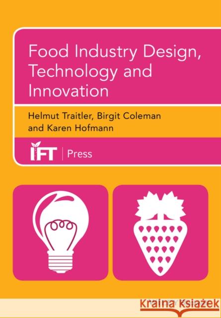 Food Industry Design, Technology and Innovation Traitler, Helmut; Coleman, Birgit; Hoffman, Karen 9781118733264