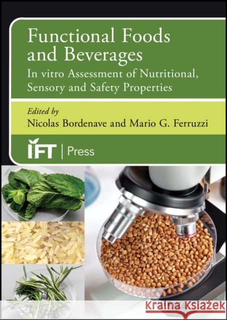 Functional Foods and Beverages: In Vitro Assessment of Nutritional, Sensory, and Safety Properties Nicolas Bordenave Mario Ferruzzi 9781118733295 Wiley-Blackwell