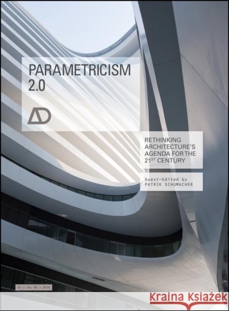 Parametricism 2.0: Rethinking Architecture's Agenda for the 21st Century Schumacher, Patrik 9781118736166