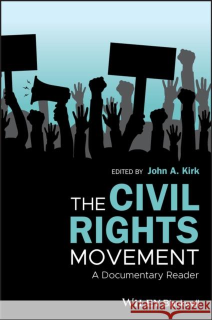 The Civil Rights Movement: A Documentary Reader John A. Kirk 9781118737163 Wiley-Blackwell