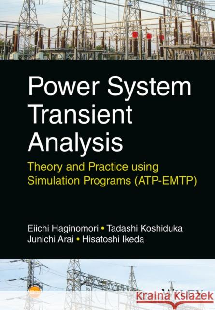 Power System Transient Analysis: Theory and Practice Using Simulation Programs (Atp-Emtp) Haginomori, Eiichi 9781118737538