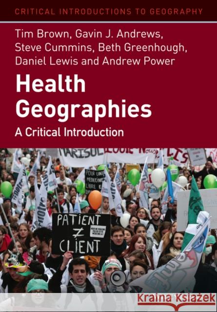 Health Geographies: A Critical Introduction Brown, Tim 9781118739037 John Wiley & Sons